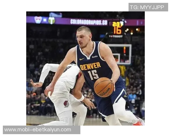 约基奇再创历史第31次助攻15中锋合计仅14次彰显其独特地位